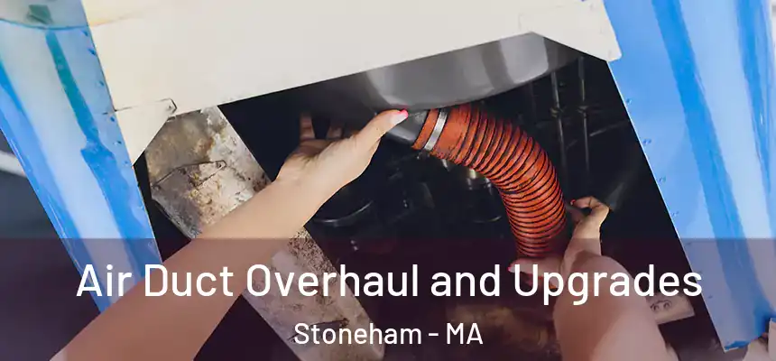  Air Duct Overhaul and Upgrades Stoneham - MA