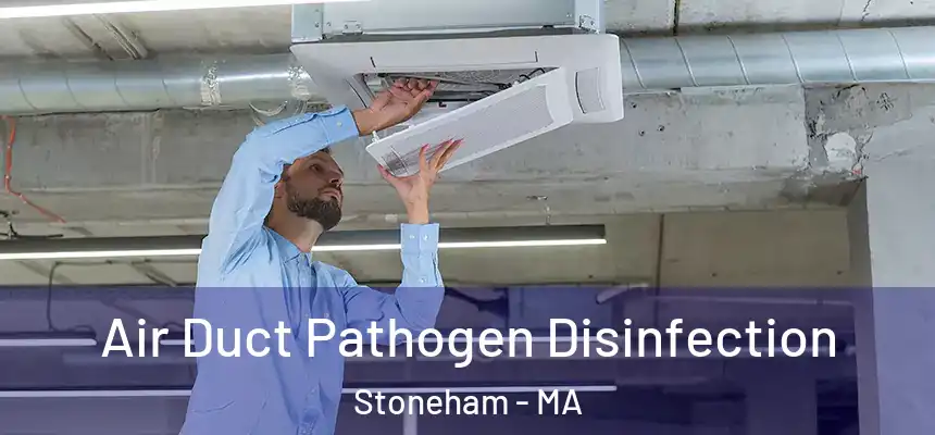  Air Duct Pathogen Disinfection Stoneham - MA