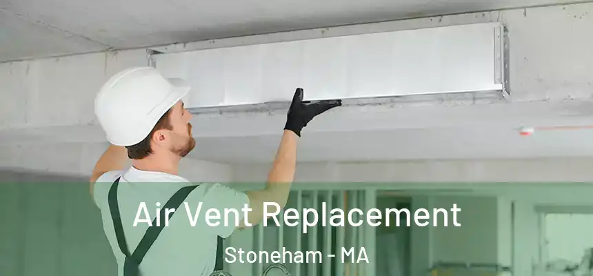 Air Vent Replacement Stoneham - MA