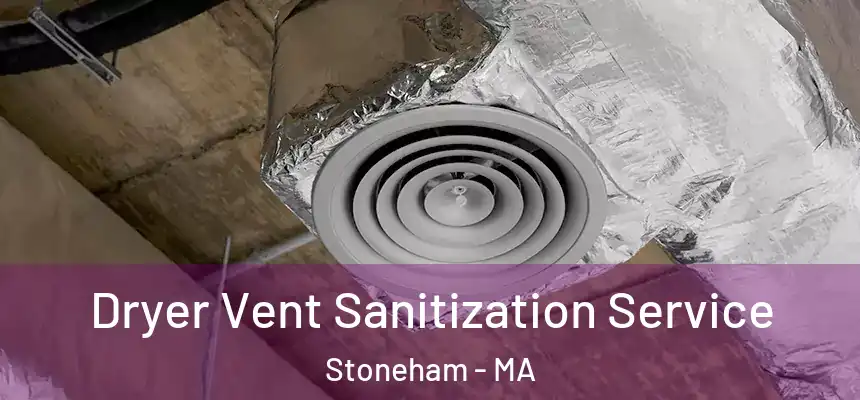  Dryer Vent Sanitization Service Stoneham - MA