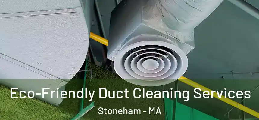  Eco-Friendly Duct Cleaning Services Stoneham - MA