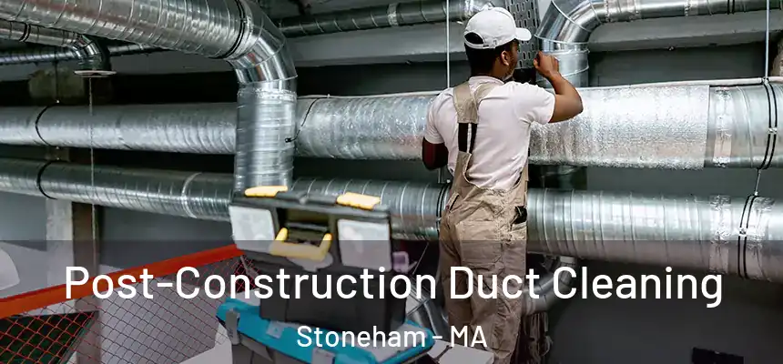  Post-Construction Duct Cleaning Stoneham - MA