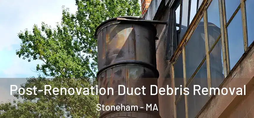  Post-Renovation Duct Debris Removal Stoneham - MA