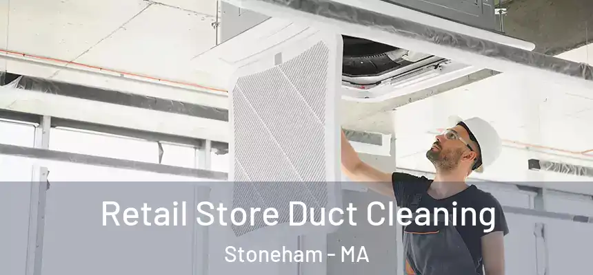  Retail Store Duct Cleaning Stoneham - MA