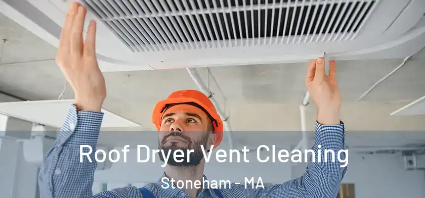  Roof Dryer Vent Cleaning Stoneham - MA